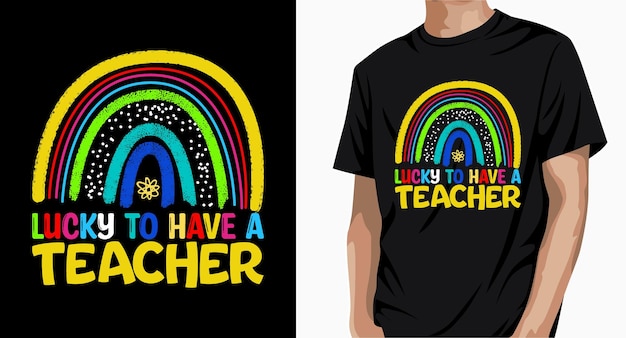 Lucky To Have a Teacher Rainbow t shirt Design