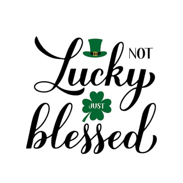 Not lucky just blessed calligraphy hand lettering Funny St Patricks day quote typography poster Vector template for greeting card banner sticker flyer tshirt etc