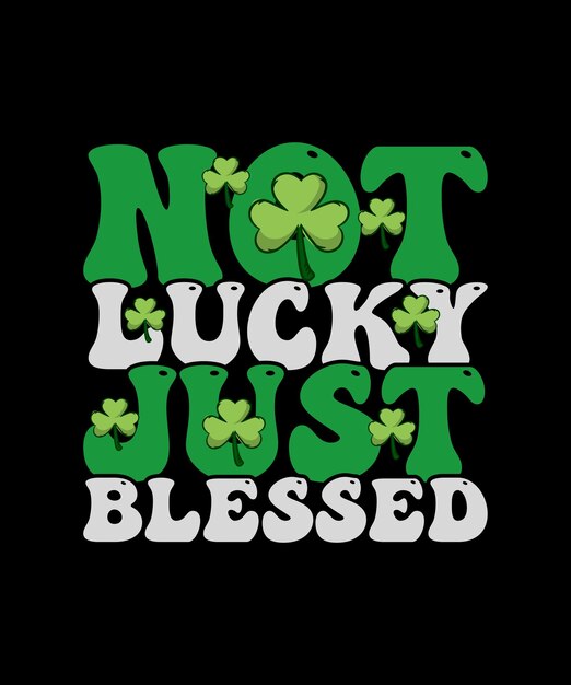 Vector not lucky just blessed st. patrick's day t-shirt design