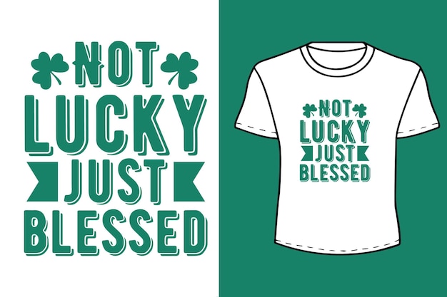 Not lucky just blessed st patricks day quote design