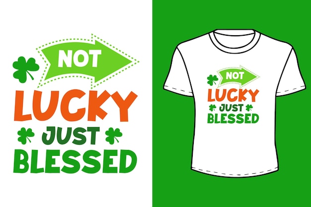 Not lucky just blessed St Patricks day quote Typography t shirt design