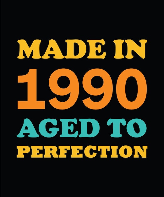 MADE in 1990 AGED to PERFECTION T-SHIRT DESIGN