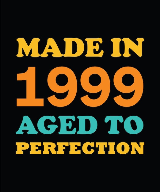 MADE in 1999 AGED to PERFECTION T-SHIRT DESIGN