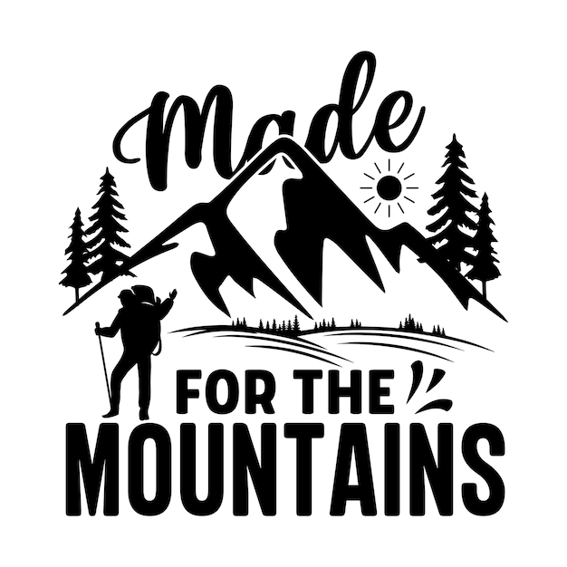 Made For The Mountains Hiking quotes typography lettering for t shirt design