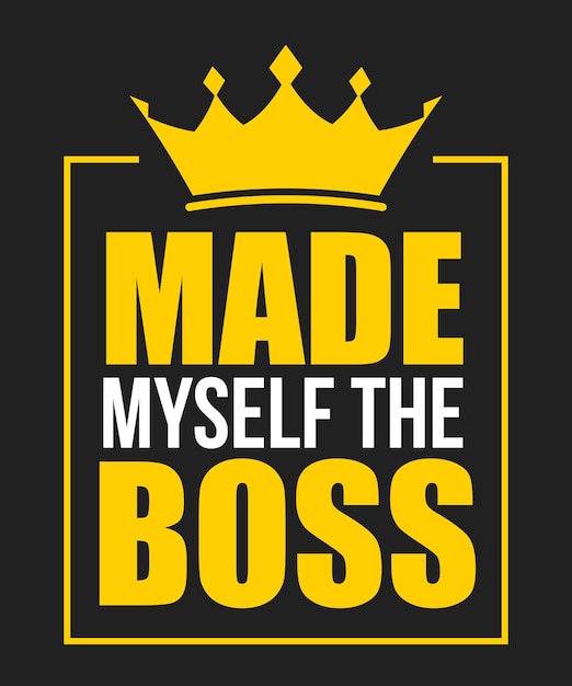 Made Myself The Boss Entrepreneur TShirt Design