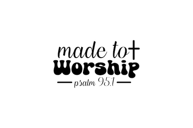 Made to Worship psalm 951