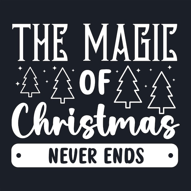 The Magic of Christmas Never Ends typography Vector vintage illustration