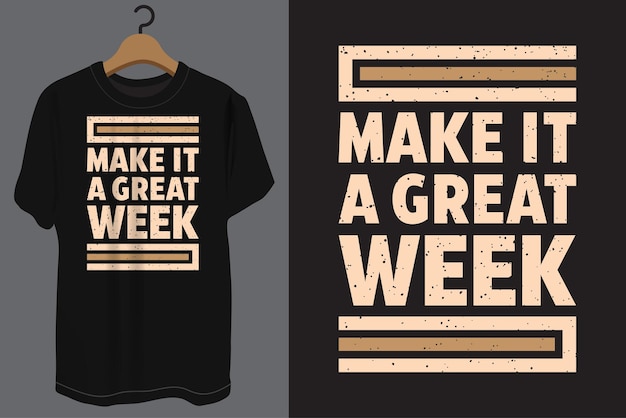 Make it a great week typography t shirt design