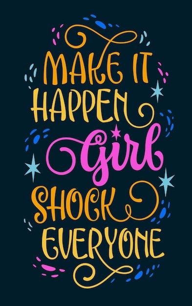 Make it happen girl Shock everyone cute hand drawn modern calligraphy lettering illustration