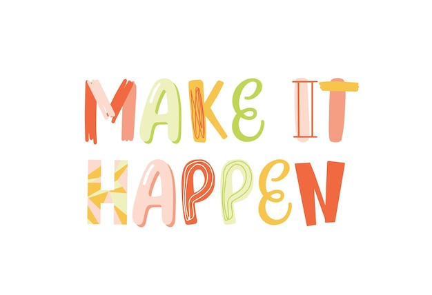 Make it happen handwritten vector childish lettering. Positive inspirational phrase colorful illustration. Motivational message for textile print or postcard design isolated on white.