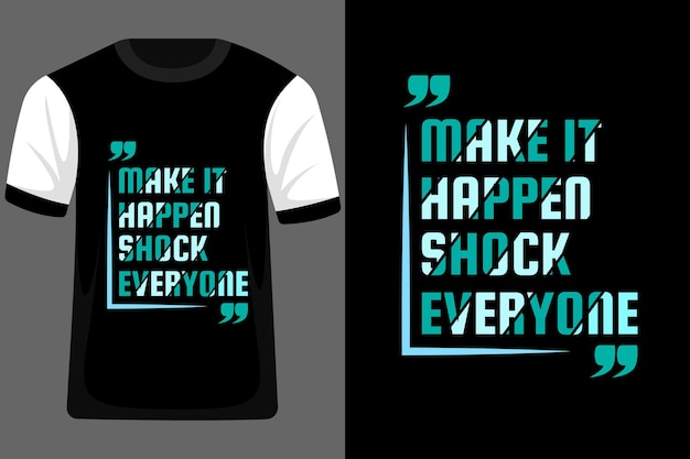 Make It Happen Shock Everyone Typography T Shirt Design