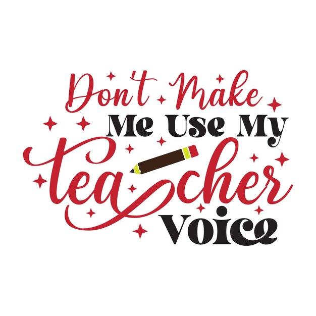 Don't Make Me Use My Teacher Voice