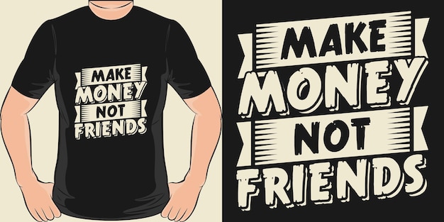 Make Money Not Friends Typography Motivation Quote Design For T Shirt or Merchandise