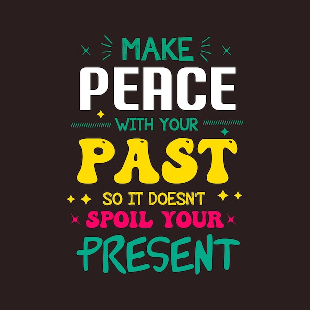 Make peace with your past so it doesnt spoil your present typography vector