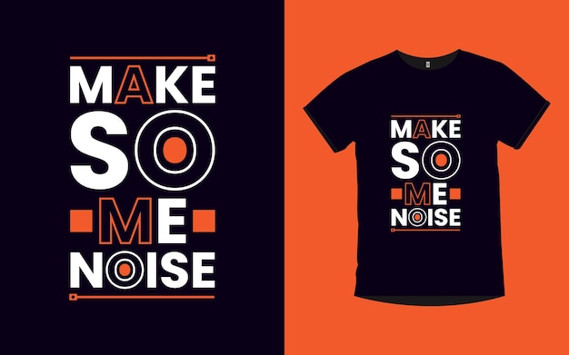 Make some noise motivational quotes typography t shirt design