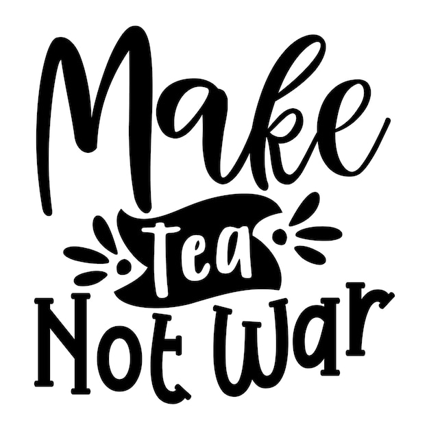 Make Tea Not War