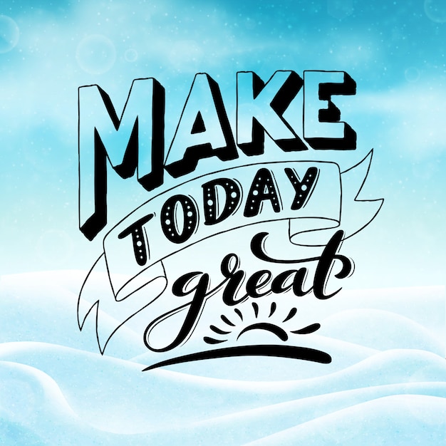 Make today great. Inspirational phrase. 