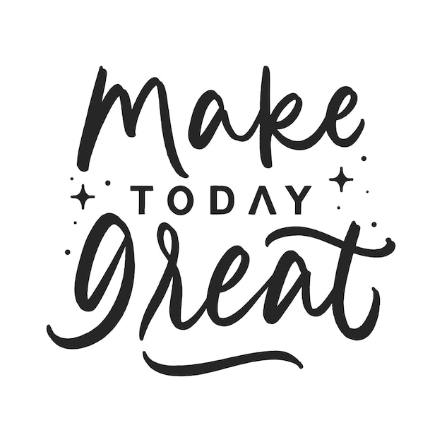 Make Today Great Lettering Design Quote