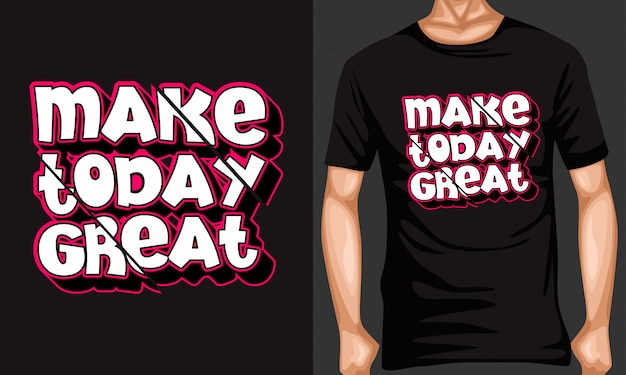 make today great lettering typography quotes for t-shirt