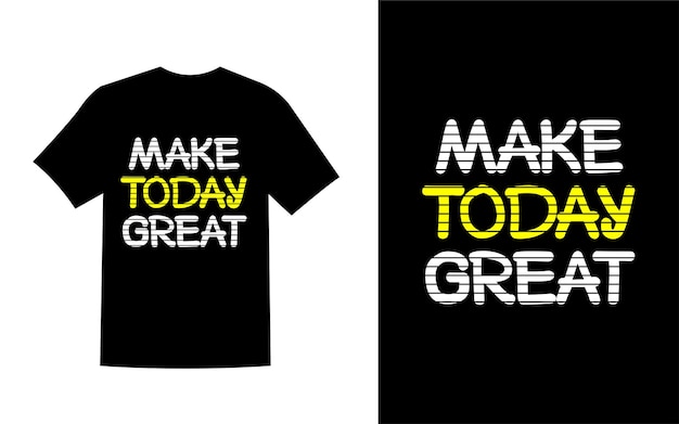 Make today great typography quotes to print on t shirts design Vector