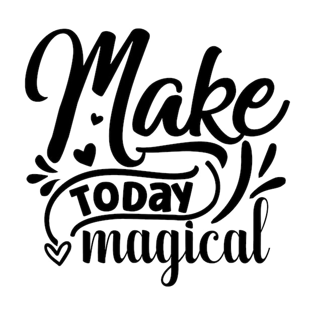 Make today magical Typography Premium Vector Design