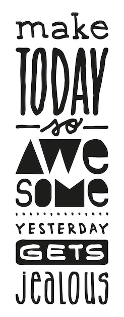 Make today so awesome, yesterday gets jealous handlettering quote vector illustration