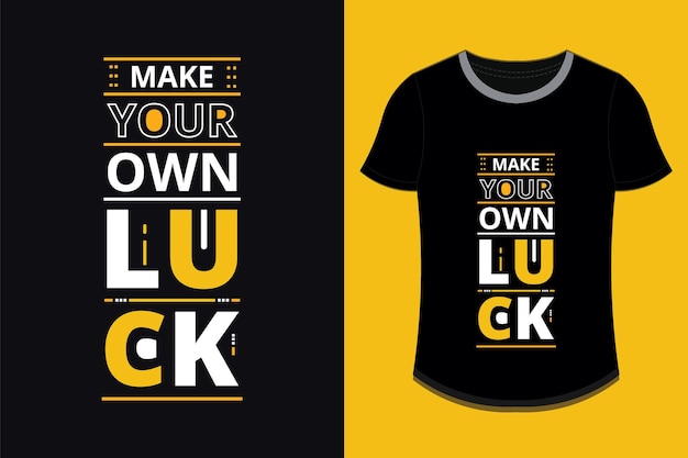 Make your own luck modern inspirational quotes t shirt design printable Premium Vector