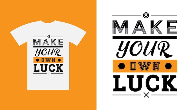 Make your own luck modern inspirational typography quotes t-shirt design