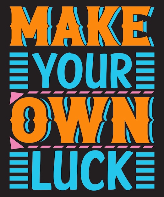 Make your own luck Typography Quotes Tshirt Design