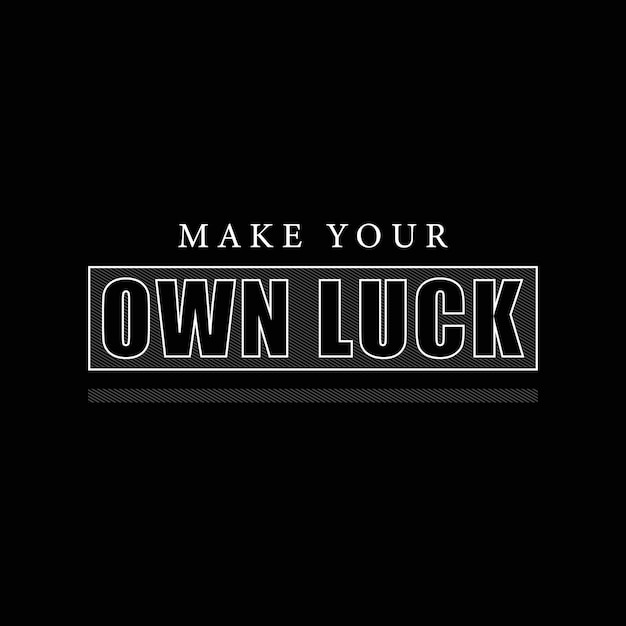 Make your own luck vector typography t shirt