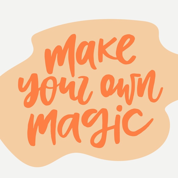 Make your own magic handwritten quote Modern calligraphy illustration