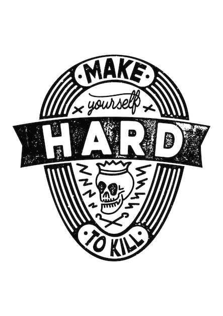 Make yourself Hard to kill