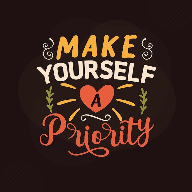 Make yourself a priority Gratitude quotes design Premium Vector