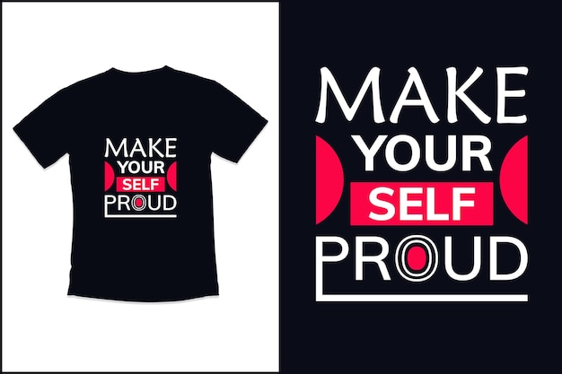 Make yourself proud tshirt design with typography tshirt