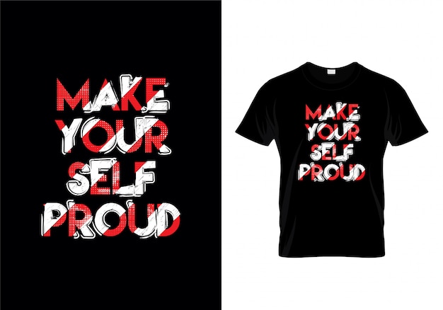 Make Yourself Proud Typography T Shirt Design Vector