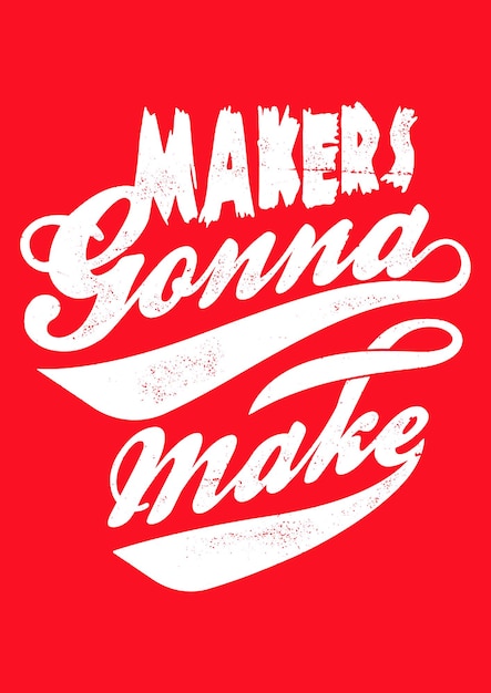 Makers gonna make typography phrase