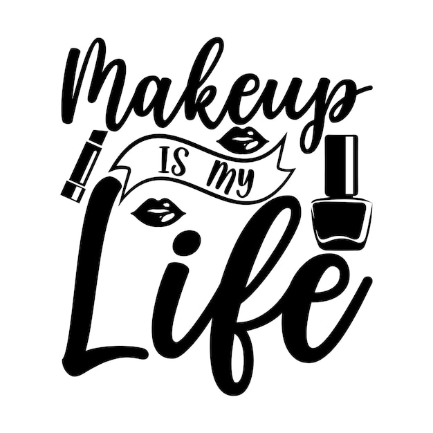 Makeup Is My Life Lettering design for greeting banners Mouse Pads Prints Cards and Posters Mugs