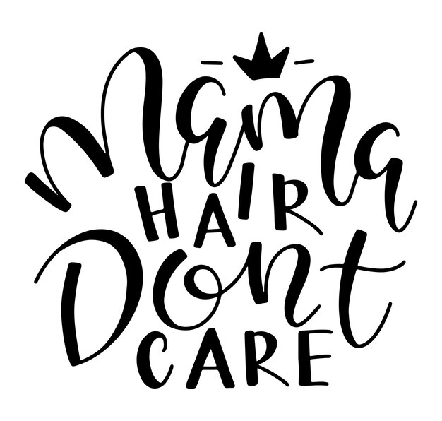 Mama hair dont care black text isolated on white background