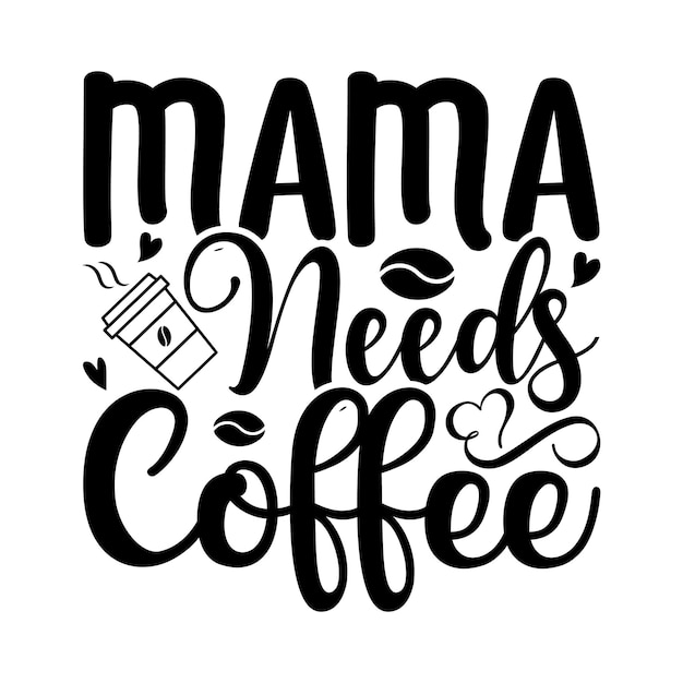 mama needs coffee Lettering design for greeting banners Mouse Pads Prints Cards and Posters Mug