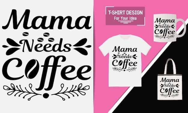 Mama needs coffee t shirt design