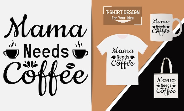 Mama needs coffee t shirt design