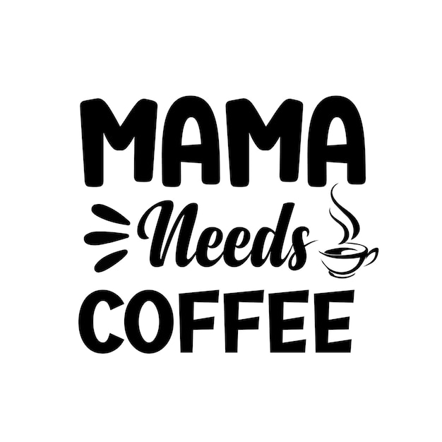 Mama needs coffee t shirt