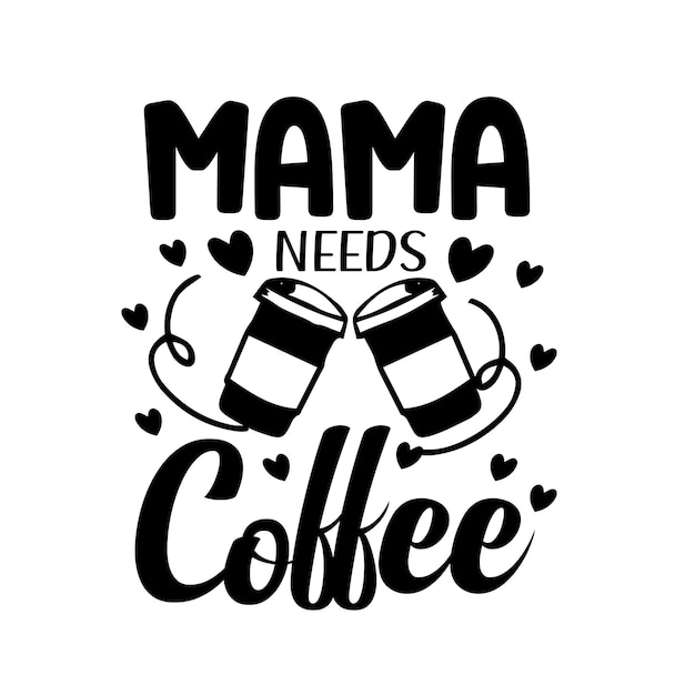 mama needs coffee t shirt