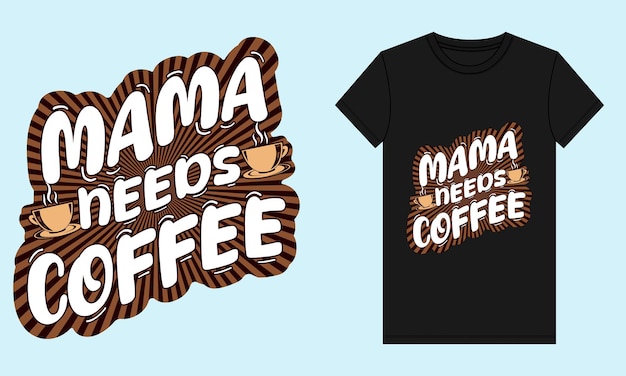 Vector mama needs coffee tshirt design a black t shirt with the words moms coffee on it