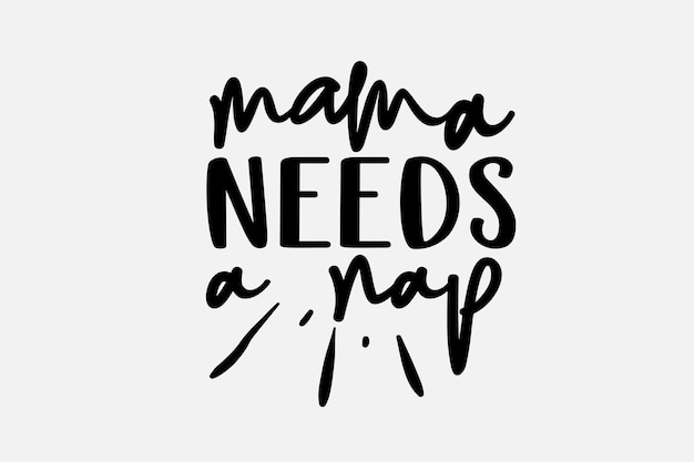 Mama needs a nap hand drawn lettering.