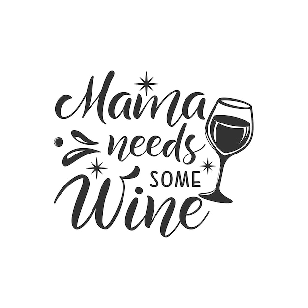 Mama needs some Wine inspirational slogan inscription Vector quotes Illustration