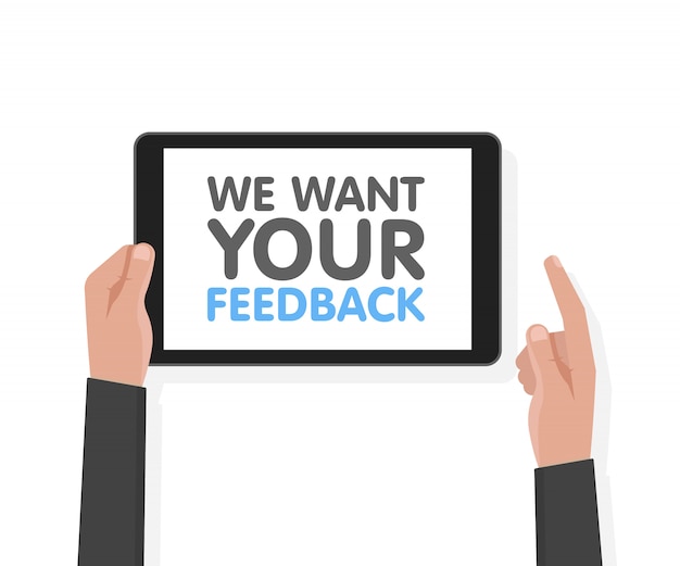 Man hand hold tablet computer with sign we want your feedback. Vector illustration