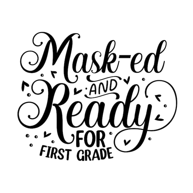 Masked and ready for first grade lettering Premium Vector Design