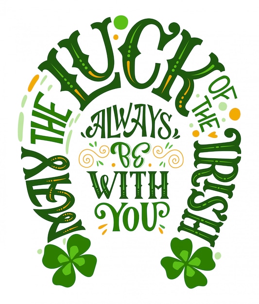 May the luck of the Irish always be with you - hand drawn St Patrick's day lettering phrase, horseshoes shape design.