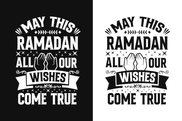 May this Ramadan all our wishes come true Typography Islamic t shirt design